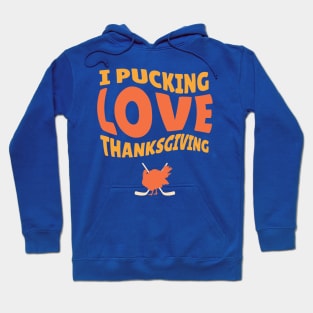 Thanksgiving Hockey. i pucking love thanksgiving funny Hoodie